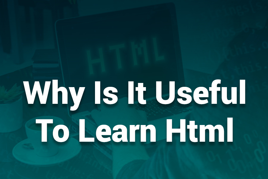 Why Learn HTML Today